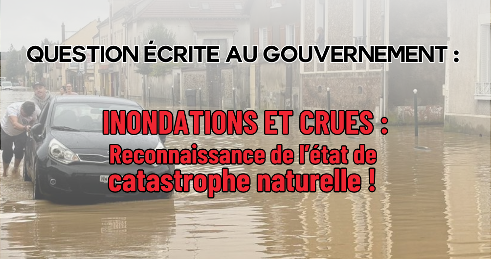 Inondations : l’état de catastrophe naturelle doit être déclaré !